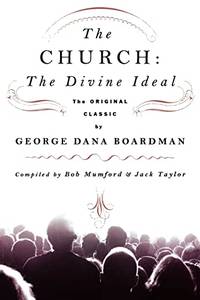 Church: The Divine Ideal: The Original Classic by George Dana Boardman