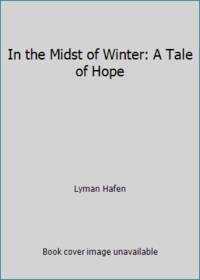 In the Midst of Winter: A Tale of Hope by Lyman Hafen - 2001