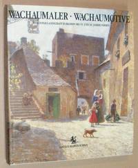 Wachau Painters, Wachau Motives: a Danube landscape presented in 19th and 20th Century Paintings / Wachaumaler, Wachaumotive: eine Donaulandschaft in Bildern des 19. und 20. Jahrhunderts by Martin Suppan; Peter Weninger - 1987