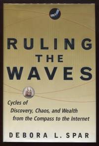 Ruling the Waves ;  Cycles of Discovery, Chaos, and Wealth, from the  Compass to the Internet  Cycles of Discovery, Chaos, and Wealth, from the  Compass to the Internet by Spar, Debora L - 2001