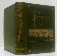 TAYLOR ON GOLF Impressions, Comments and Hints by J. H Taylor - Hardcover - Second Edition - 1902 - from Nick Bikoff, Bookseller (SKU: 16474)