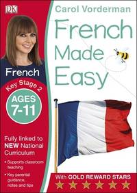 French Made Easy, Ages 7-11 (Key Stage 2): Supports the National Curriculum, Confidence in...