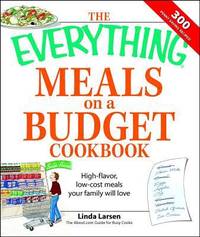 The Everything Meals on a Budget Cookbook : High-Flavor, Low-cost Meals Your Family Will Love