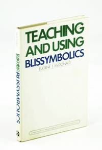 Teaching and Using Blissymbolics - Written for Use By Instructors of Communicatively Impaired Persons by Eugene T McDonald - First Edition - 1980 - from RareNonFiction.com (SKU: 62201357)