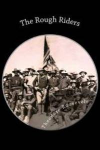 The Rough Riders by Theodore Roosevelt - 2013-06-01