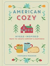 American Cozy: Hygge-inspired Ways to Create Comfort & Happiness