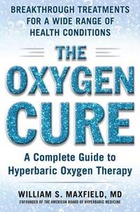 The Oxygen Cure: A Complete Guide to Hyperbaric Oxygen Therapy
