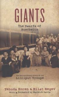 Giants: the Dwarfs of Auschwitz: The Extraordinary Story of the Lilliput Troupe by Yehuda Koren;Eilat Negev - 2013