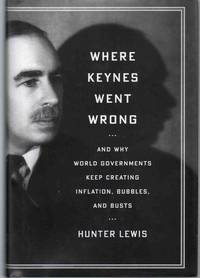 cover of WHERE KEYNES WENT WRONG And why World Governments Keep Creating Inflation, Bubbles, and Busts