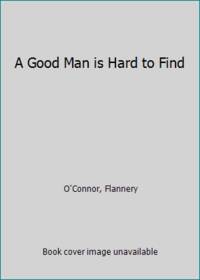 A Good Man is Hard to Find