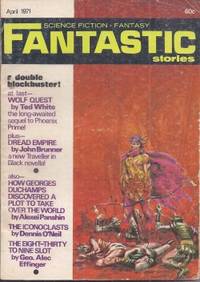 FANTASTIC Stories: April, Apr. 1971 by Fantastic (Ted White; John Brunner; Geo. Alec Effinger; Alexei Panshin; Dennis O&#39;Neil; Leroy Yerxa) - 1971