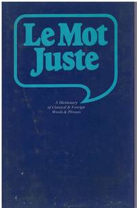 cover of Le Mot juste: A dictionary of classical & foreign words & phrases