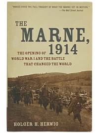 The Marne, 1914: The Opening of World War I and the Battle That Changed the World