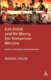Eat, Drink and be Merry for Tomorrow We Live: Studies in Christianity and Development