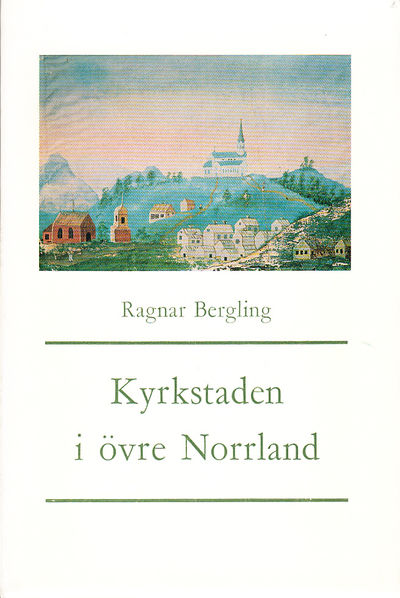 Kyrkstaden i övre Norrland. Kyrkliga, merkantila…