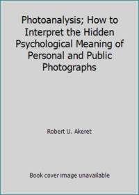 Photoanalysis; how to interpret the hidden psychological meaning of personal and public photographs, by Akeret, Robert U - 1973