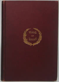 Words of Lincoln: Including Several Hundred Opinions of his Life and Character by Eminent Persons of this and other Lands by OLDROYD, Osborn H. (compiler) - 1895