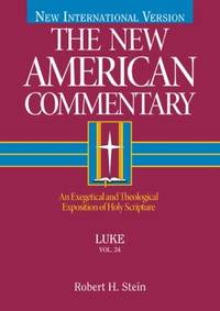 The New American Commentary - Luke Vol. 24 : An Exegetical and Theological Exposition of Holy...