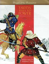 SAGA OF THE SAMURAI BOOK 1: TAKEDA RISES TO POWER: THE KAI TAKEDA (1130-1467)