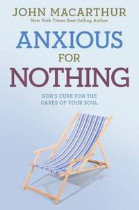 Anxious for Nothing : God's Cure for the Cares of Your Soul