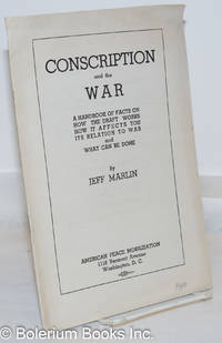 Conscription and the war; a handbook of facts on how the draft works how it affects you, its relation to war and what can be done