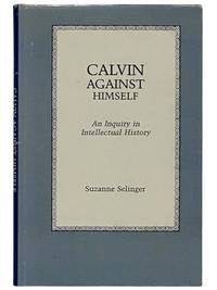 Calvin Against Himself: An Inquiry in Intellectual History [John]