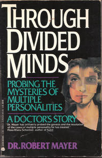 image of Through Divided Minds: Probing the Mysteries of Multiple Personalities--A Doctor's Story