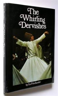 cover of The Whirling Dervishes: Being an Account of the Sufi Order Known As the Mevlevis and Its Founder the Poet and Mystic Mevlana Jalalu'ddin Rumi