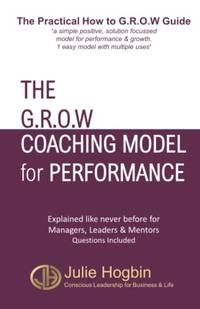 The GROW Coaching Model for Performance: The Practical How to GROW Guide - 1 simple model with mutiple uses with questions included (On Point Series for Conscious Leadership in Business & Life)