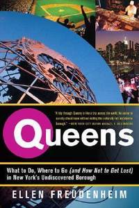 Queens : What to Do, Where to Go (and How Not to Get Lost) in New York's Undiscovered Borough