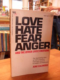 Love Hate Fear Anger And The Other Lively Emotions