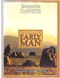 The Atlas Of Early Man by Hawkes, Jacquetta - 1976-10-14