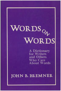 Words on Words: A Dictionary for Writers and Others Who Care About Words