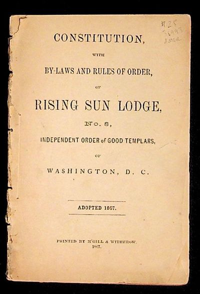 Constitution with By-laws and Rules of Order, of Rising Sun Lodge, No. 8, Independent Order of Good Templars, of Washington, D.C.