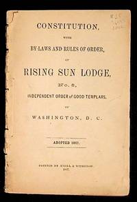 Constitution with By-laws and Rules of Order, of Rising Sun Lodge, No. 8, Independent Order of Good Templars, of Washington, D.C.