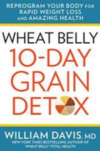 image of Wheat Belly: 10-Day Grain Detox: Reprogram Your Body for Rapid Weight Loss and Amazing Health