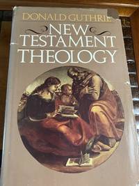 New Testament Theology by Donald Guthrie - 1981