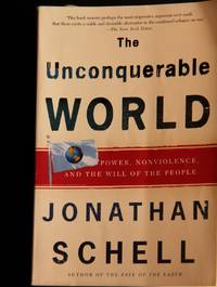 The Unconquerable World: Power, Nonviolence, and the Will of the People by Jonathan Schell - Paperback - 1st Edition 1st Printing - 2004 - from MAD HATTER BOOKSTORE (SKU: 001432)