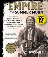 Empire of the Summer Moon: Quanah Parker and the Rise and Fall of the Comanches, the Most Powerful Indian Tribe in American History by S. C. Gwynne - 2016-04-01