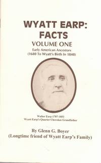 Wyatt Earp: Facts Volume One, Early American Ancestors (1680 to Wyatt's Birth in 1848)