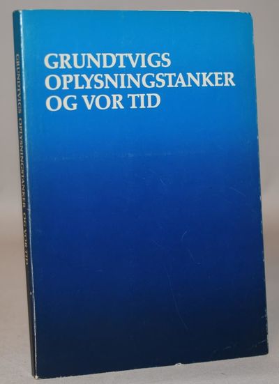 Grundtvigs oplysningstanker og vor tid.
