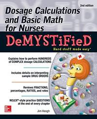 Dosage Calculations and Basic Math for Nurses Demystified, Second Edition (NURSING)