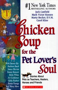 Chicken Soup for the Pet Lover's Soul:  Stories About Pets as Teachers, Healers, Heroes and...