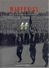 Waffen SS : The Illustrated History, 1923-1945