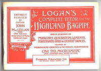 LOGAN&#039;S COMPLETE TUTOR FOR THE HIGHLAND BAGPIPE AND A SELECTION OF MARCHES, QUICKSTEPS, LAMENTS, STRATHSPEYS, REELS &amp; COUNTRY DANCES FOLLOWED BY PIOBAIREACHD EXERCISES &amp; THE FAMOUS PIOBAIREACHD CHA TILL McCRUIMEIN (MAC CRIMMON WILL NEVER RETURN). by MacLellan, John, Captain, revised by