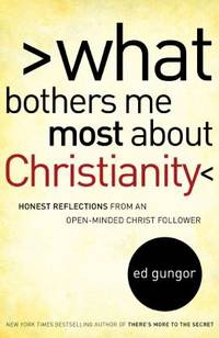 What Bothers Me Most about Christianity : Honest Reflections from an Open-Minded Christ Follower