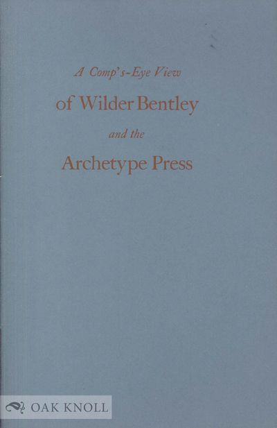 COMP'S-EYE VIEW OF WILDER BENTLEY AND THE ARCHETYPE PRESS.|A