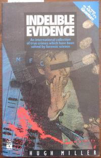 cover of Indelible Evidence: An International Collection of True Crimes Which Have Been Solved by Forensic Science