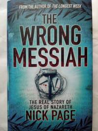 The Wrong Messiah: The Real Story of Jesus of Nazareth