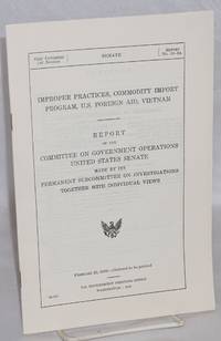 image of Improper practices, commodity import program, U.S. foreign aid, Vietnam. Report of the Committee on Government Operations, United States Senate, made by its Permanent Subcommittee on Investigations, together with individual views
